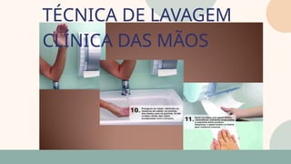 05
TÉCNICA DE LAVAGEM
CLÍNICA DAS MÃOS
07
 
