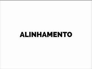 ALINHAMENTO
 