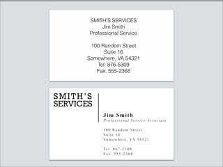 SMITH’S SERVICES
Jim Smith
Professional Service
100 Random Street
Suite 16
Somewhere, VA 54321
Tel. 876-5309
Fax. 555-2368
 