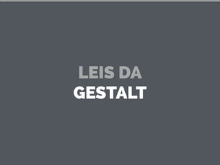 LEIS DA
GESTALT
 