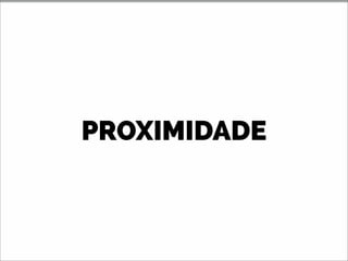 PROXIMIDADE
 