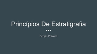 Princípios De Estratigrafia
Sérgio Peixoto
 