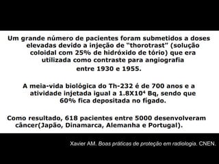 Xavier AM. Boas práticas de proteção em radiologia. CNEN.
 