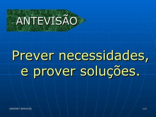 ANTEVISÃO Prever necessidades, e prover soluções. 