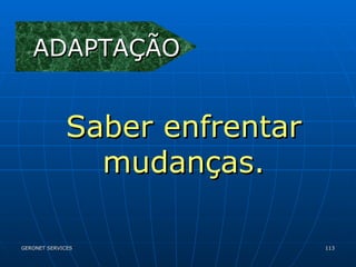 ADAPTAÇÃO Saber enfrentar mudanças. 