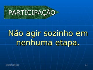 PARTICIPAÇÃO Não agir sozinho em nenhuma etapa. 