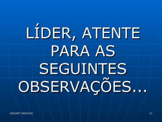 LÍDER, ATENTE PARA AS SEGUINTES OBSERVAÇÕES... 