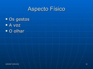 Aspecto Físico Os gestos A voz O olhar 