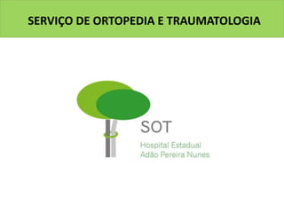 SERVIÇO DE ORTOPEDIA E TRAUMATOLOGIA
 