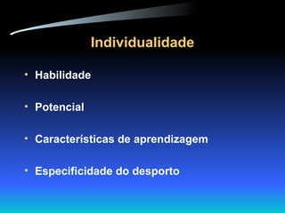 Individualidade Habilidade Potencial Características de aprendizagem Especificidade do desporto 