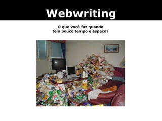 Webwriting O que você faz quando tem pouco tempo e espaço? 