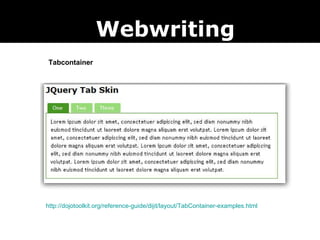 http://dojotoolkit.org/reference-guide/dijit/layout/TabContainer-examples.html Webwriting Tabcontainer 