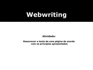 Atividade:   Reescrever o texto de uma página de acordo  com os princípios apresentados Webwriting 