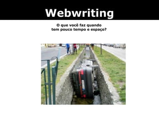 Webwriting O que você faz quando tem pouco tempo e espaço? 
