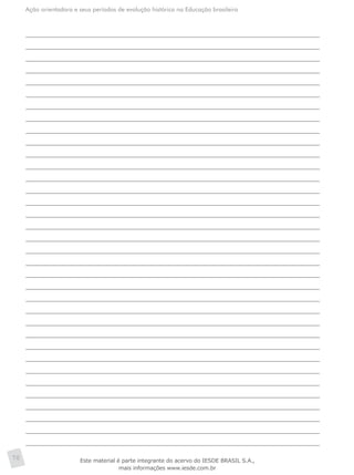 Ação orientadora e seus períodos de evolução histórica na Educação brasileira
70 Este material é parte integrante do acervo do IESDE BRASIL S.A.,
mais informações www.iesde.com.br
 