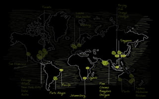 London
Manchester
Beijing
Xian
Shangai
Chengdu
Chicago
Atlanta
New York City
Dallas
Austin
Pune
Chennai
Bangalore
Gurgaon
Porto Alegre
Toronto
Hamburg
San Francisco
Recife
Johannesburg
Uganda
Perth
Singapore
Sydney
Melbourne
Brisbane
 