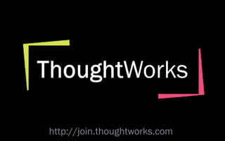http://join.thoughtworks.com
 