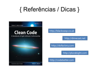 { Referências / Dicas }


           http://blackwasp.co.uk


                        http://dimecast.net

            http://dofactory.com

                       http://pluralsight.com

           http://codebetter.com
 