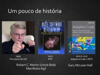 1995
Princípios de OO
2002
PPP
2015 e 2017
Adaptive Code (.NET)
 