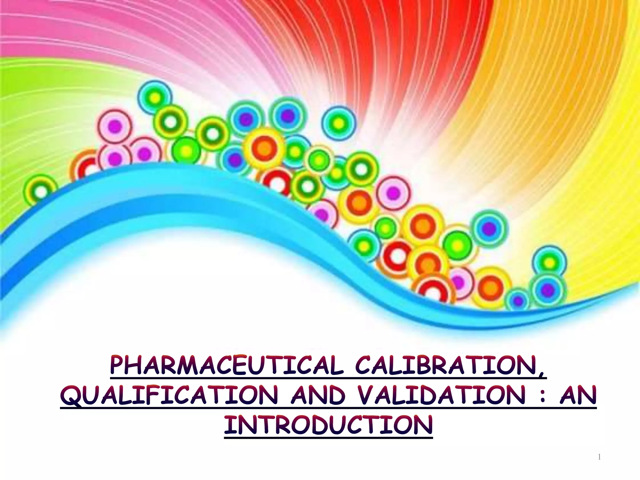 PHARMACEUTICAL CALIBRATION, QUALIFICATION AND VALIDATION AN