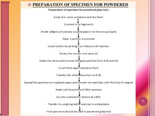  PREPARATION OF SPECIMEN FOR POWDERED
GLASS TEST
73
 