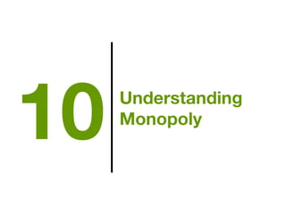 Understanding
Monopoly
10
 