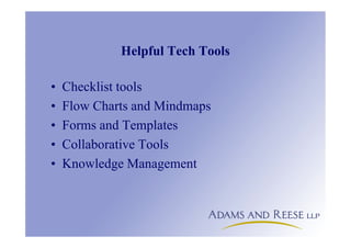 Helpful Tech Tools
• Checklist tools
• Flow Charts and Mindmaps
• Forms and Templates
• Collaborative Tools
• Knowledge Management
 