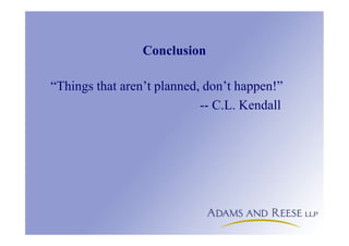 Conclusion
“Things that aren’t planned, don’t happen!”
-- C.L. Kendall
 