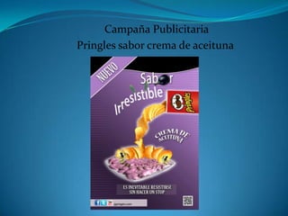 Campaña Publicitaria
Pringles sabor crema de aceituna

 