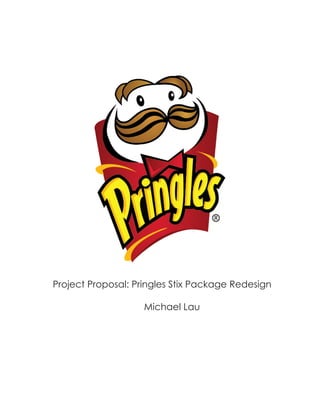 Project Proposal: Pringles Stix Package Redesign
Michael Lau
 