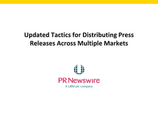 Updated Tactics for Distributing Press
Releases Across Multiple Markets
 