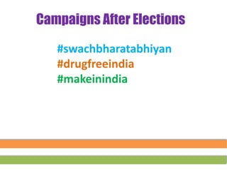 #swachbharatabhiyan
#drugfreeindia
#makeinindia
Campaigns After Elections
 