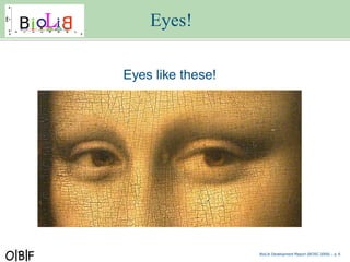 Eyes!

Eyes like these!




                   BioLib Development Report (BOSC 2009) – p.
 