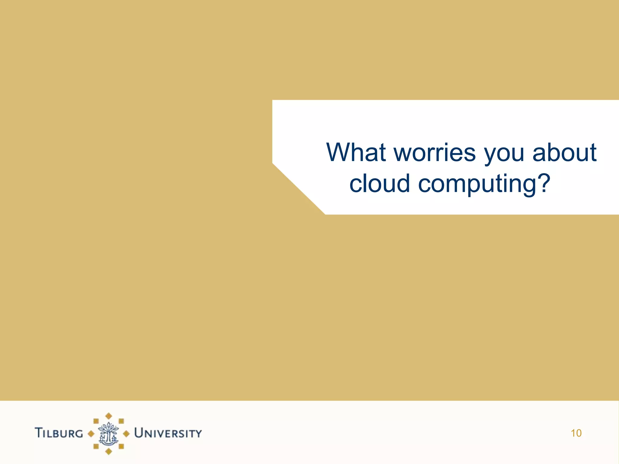 What worries you about
 cloud computing?




                   10
 