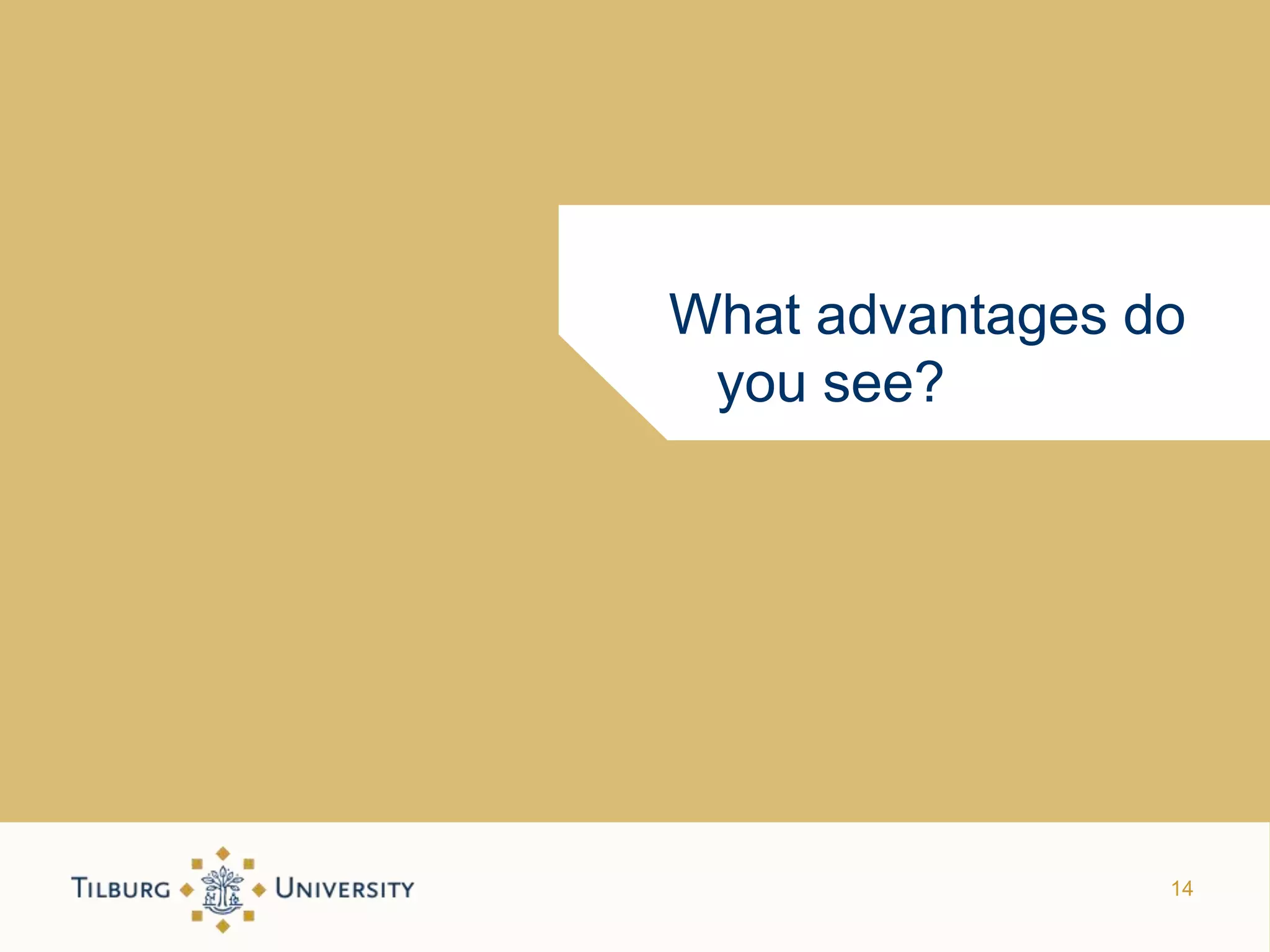 What advantages do
 you see?




                 14
 