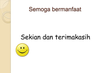 Semoga bermanfaat

Sekian dan terimakasih

 