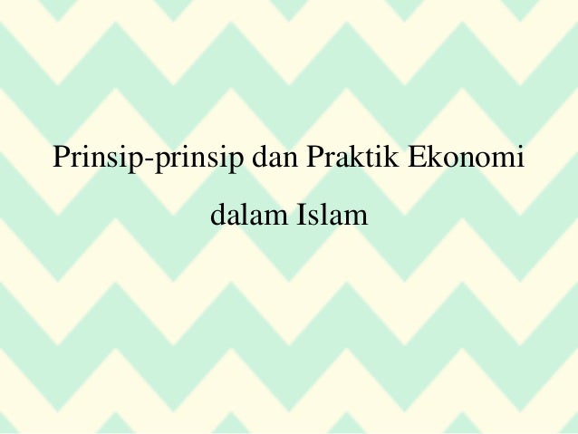 Prinsip Prinsip Dan Praktik Ekonomi Dalam Islam