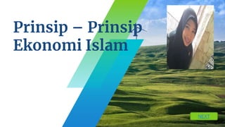 Prinsip – Prinsip
Ekonomi Islam
NEXT
 