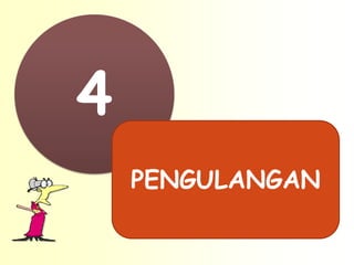 4
    PENGULANGAN
 