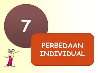 7
    PERBEDAAN
    INDIVIDUAL
 
