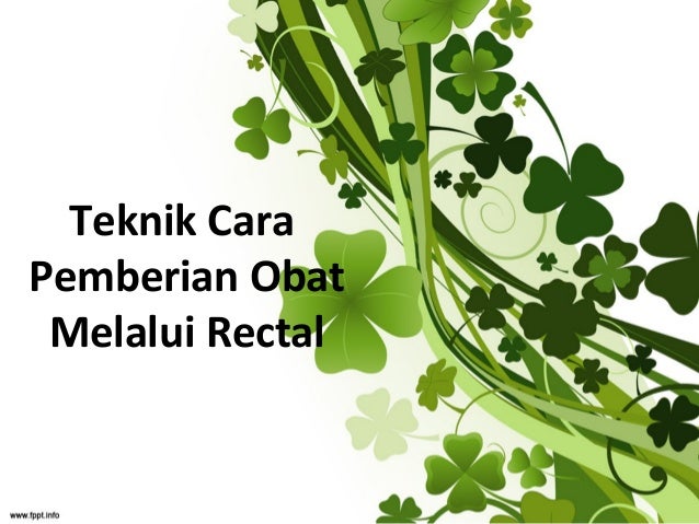 Prinsip dan tehnik pemberian obat intravena dan rectal