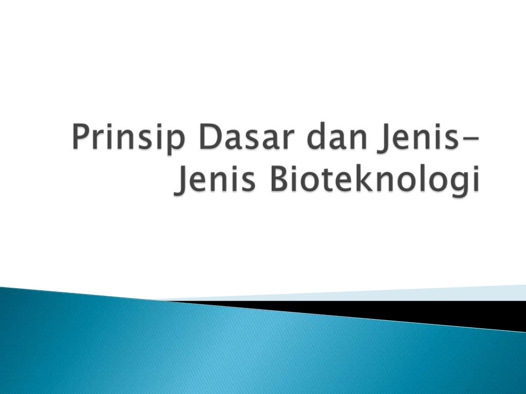 Prinsip dasar dan jenis jenis bioteknologi