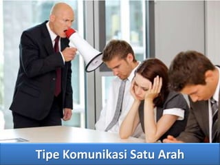 Tipe Komunikasi Satu Arah
 