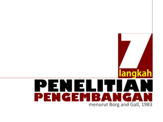 7
PENELITIAN
PENGEMBANGANmenurut Borg and Gall, 1983
 