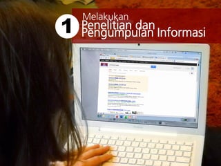 Melakukan
Penelitian dan
Pengumpulan Informasi1
 