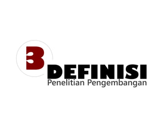 3DEFINISIPenelitian Pengembangan
 