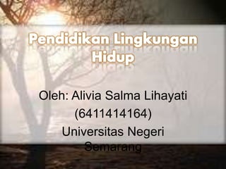 Oleh: Alivia Salma Lihayati
(6411414164)
Universitas Negeri
Semarang
 