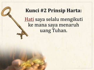 Kunci #2 Prinsip Harta:
_____ saya selalu mengikuti
ke mana saya menaruh
uang Tuhan.
Hati
 