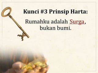Kunci #3 Prinsip Harta:
Rumahku adalah _______,
bukan bumi.
Surga
 