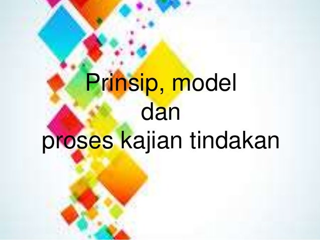 Prinsip, model dan proses kajian tindakan